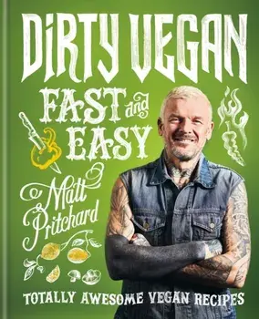 Dirty Vegan Fast and Easy. Totally awesome vegan recipes, Hardback/Matt Pritchard