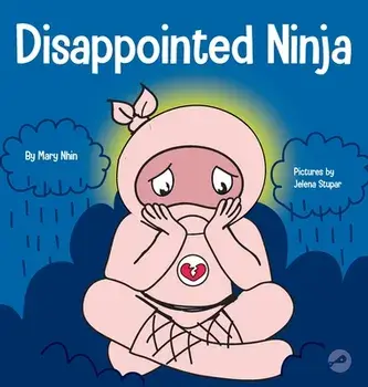 Disappointed Ninja: A Social, Emotional Children's Book About Good Sportsmanship and Dealing with Disappointment/Mary Nhin