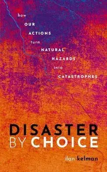 Disaster by Choice. How our actions turn natural hazards into catastrophes, Paperback/***