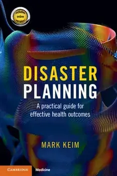 Disaster Planning. A Practical Guide for Effective Health Outcomes/Mark Keim