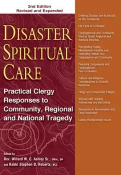 Disaster Spiritual Care, 2nd Edition: Practical Clergy Responses to Community, Regional and National Tragedy, Paperback/Willard W. C. Ashley Sr
