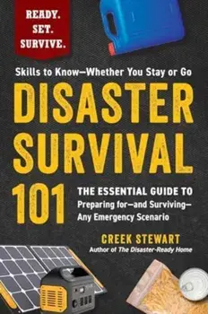 Disaster Survival 101. The Essential Guide to Preparing for—and Surviving—Any Emergency Scenario, Paperback/Creek Stewart