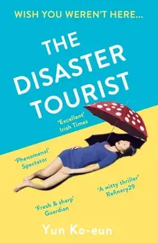 Disaster Tourist. Winner of the CWA Crime Fiction in Translation Dagger 2021, Paperback/Yun Ko-Eun