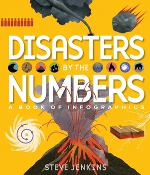 Disasters by the Numbers: A Book of Infographics, Hardcover/Steve Jenkins
