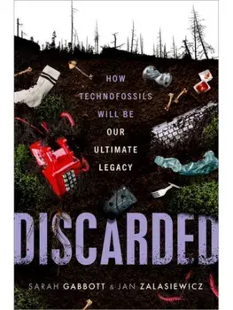 Discarded. How Technofossils Will be Our Ultimate Legacy, Hardback/***