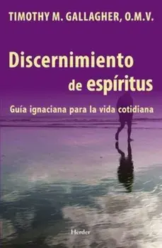 Discernimiento de Los Espiritus: Una Guia Ignaciana Para La Vida Cotidiana, Paperback/Timothy M. Omv Gallagher