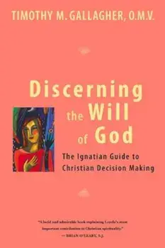 Discerning the Will of God: An Ignatian Guide to Christian Decision Making, Paperback/Timothy M. Omv Gallagher