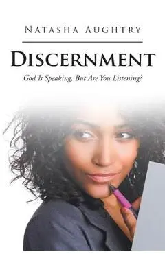 Discernment: God Is Speaking, But Are You Listening? - Natasha Aughtry