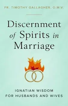 Discernment of Spirits in Marriage: Ignatian Wisdom for Husbands and Wives, Paperback/Fr Timothy Gallagher