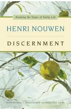 Discernment: Reading the Signs of Daily Life - Henri J. M. Nouwen
