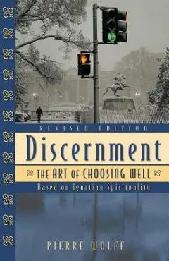 Discernment: The Art of Choosing Well - Pierre Wolff