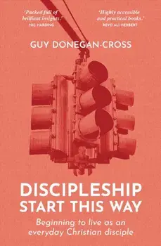 Discipleship: Start This Way. Beginning to live as an everyday Christian disciple, New ed, Paperback/Guy Donegan-Cross