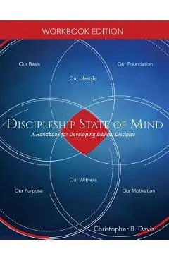 Discipleship State of Mind Workbook: A Handbook for Developing Biblical Disciples - Christopher B. Davis