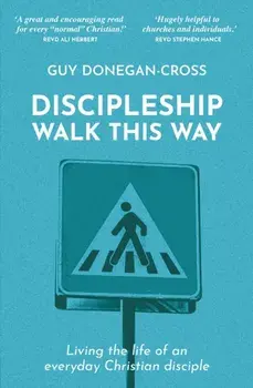 Discipleship: Walk This Way. Living the life of an everyday Christian disciple, New ed, Paperback/Guy Donegan-Cross