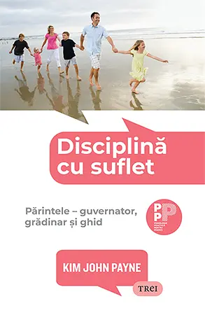 Disciplina cu suflet. Parintele: guvernator, gradinar si ghid