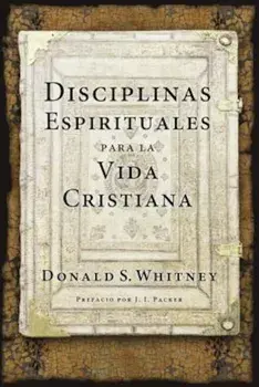 Disciplinas Espirituales Para La Vida Cristiana, Paperback/Donald S. Whitney
