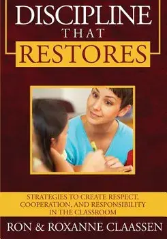 Discipline That Restores: Strategies to Create Respect, Cooperation, and Responsibility in the Classroom, Paperback/Ron Claassen