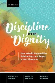 Discipline with Dignity, 4th Edition: How to Build Responsibility, Relationships, and Respect in Your Classroom, Paperback/Richard L. Curwin