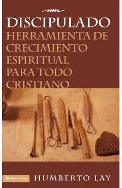 Discipulado: Herramienta de Crecimiento Espiritual Para Todo Cristiano - Humberto Lay