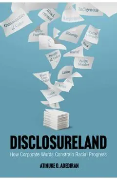 Disclosureland: How Corporate Words Constrain Racial Progress - Atinuke O. Adediran
