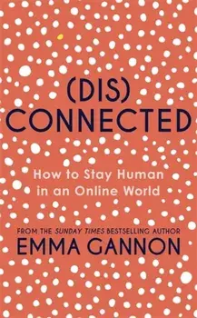 Disconnected. How to Stay Human in an Online World, Hardback/Emma Gannon