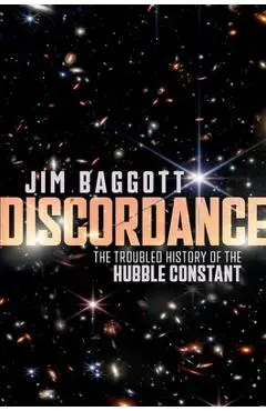 Discordance: The Troubled History of the Hubble Constant - Jim Baggott