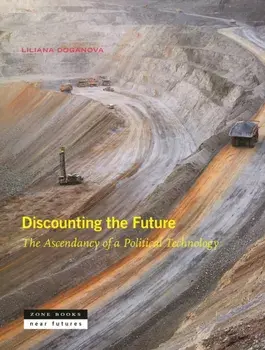 Discounting the Future. The Ascendancy of a Political Technology, Hardback/Liliana Doganova