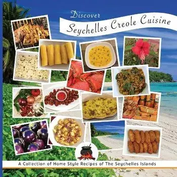 Discover Seychelles Creole Cuisine: A Collection of Home Style Recipes of The Seychelles Islands, Paperback/Jasmine Creations