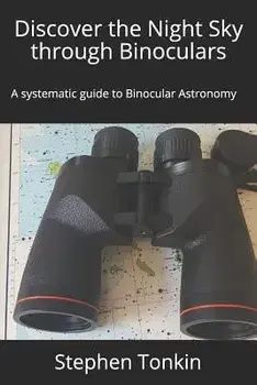 Discover the Night Sky Through Binoculars: A Systematic Guide to Binocular Astronomy, Paperback/Stephen Tonkin Fras