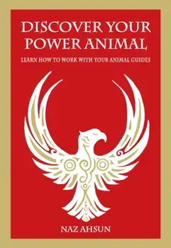 Discover Your Power Animal. Learn How to Work with Your Animal Guides, Paperback/Naz Ahsun