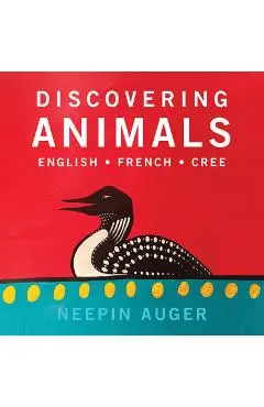 Discovering Animals: English * French * Cree - Neepin Auger