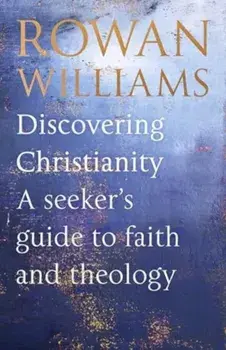 Discovering Christianity. A guide for the curious, Paperback/Rowan Williams