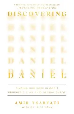 Discovering Daniel: Finding Our Hope in God's Prophetic Plan Amid Global Chaos - Amir Tsarfati