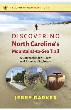 Discovering North Carolina's Mountains-To-Sea Trail: A Companion for Hikers and Armchair Explorers - Jerry Barker