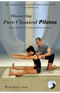 Discovering Pure Classical Pilates - Peter Fiasca
