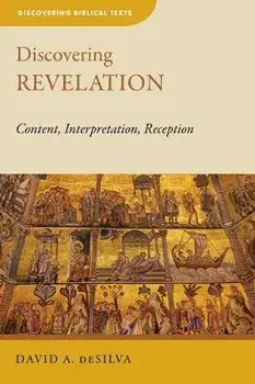 Discovering Revelation: Content, Interpretation, Reception, Paperback/David A. deSilva