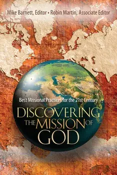 Discovering the Mission of God: Best Missional Practices for the 21st Century, Paperback/Mike Barnett