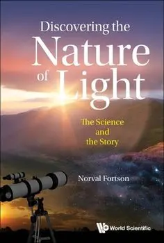 Discovering the Nature of Light: The Science and the Story, Paperback/Norval Fortson