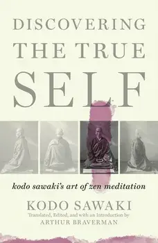 Discovering the True Self: Kodo Sawaki's Art of Zen Meditation, Paperback/Kodo Sawaki