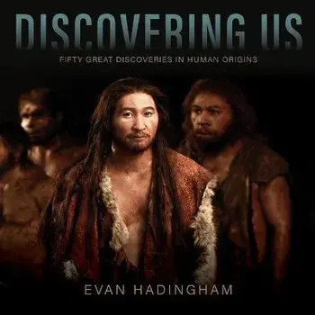 Discovering Us: Fifty Great Discoveries in Human Origins, Hardcover/Evan Hadingham