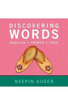 Discovering Words: English * French * Cree - Neepin Auger