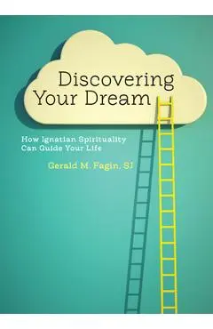 Discovering Your Dream: How Ignatian Spirituality Can Guide Your Life - Gerald M. Fagin