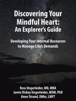Discovering Your Mindful Heart: An Explorer's Guide: Developing Your Internal Resources to Manage Life's Demands/***