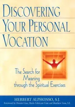 Discovering Your Personal Vocation: The Search for Meaning Through the Spiritual Exercises, Paperback/Herbert Alphonso