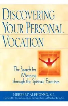 Discovering Your Personal Vocation: The Search for Meaning Through the Spiritual Exercises - Herbert Alphonso