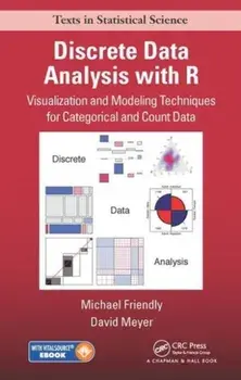 Discrete Data Analysis with R. Visualization and Modeling Techniques for Categorical and Count Data, Hardback/David Meyer