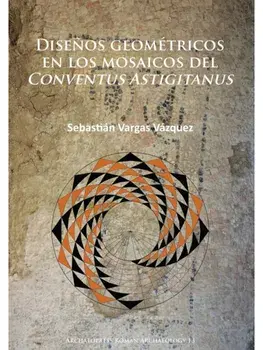 Disenos geometricos en los mosaicos del Conventus Astigitanus, Paperback/Sebastian Vargas Vazquez