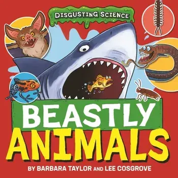 Disgusting Science: Beastly Animals, Hardback/Barbara Taylor