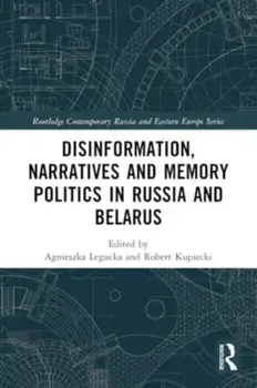 Disinformation, Narratives and Memory Politics in Russia and Belarus, Paperback/***