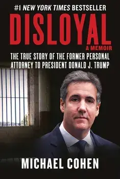 Disloyal: A Memoir: The True Story of the Former Personal Attorney to President Donald J. Trump, Hardcover/Michael Cohen